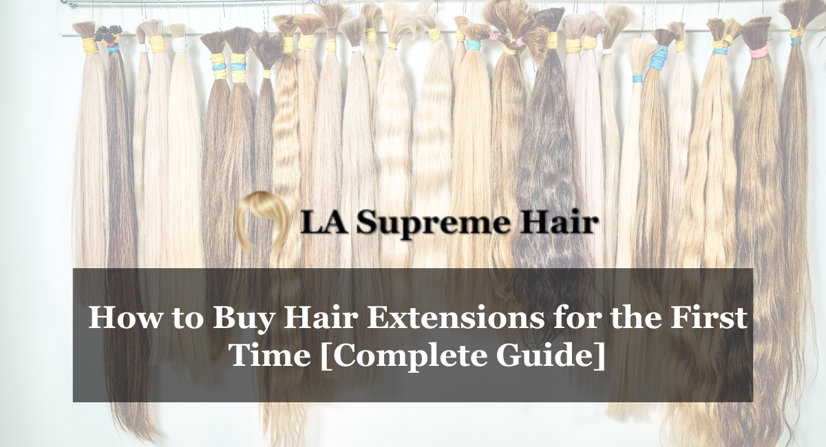 How to Buy Hair Extensions for the First Time [Complete Guide]